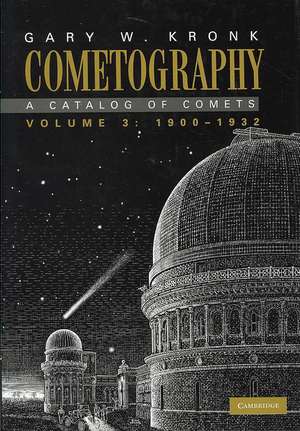 Cometography: Volume 3, 1900–1932: A Catalog of Comets de Gary W. Kronk