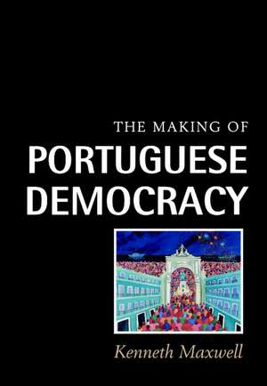 The Making of Portuguese Democracy de Kenneth Maxwell