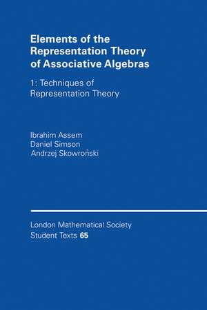 Elements of the Representation Theory of Associative Algebras: Volume 1: Techniques of Representation Theory de Ibrahim Assem