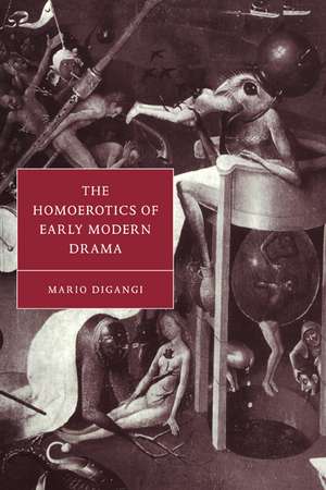 The Homoerotics of Early Modern Drama de Mario DiGangi