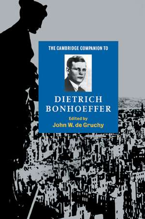 The Cambridge Companion to Dietrich Bonhoeffer de John W. de Gruchy