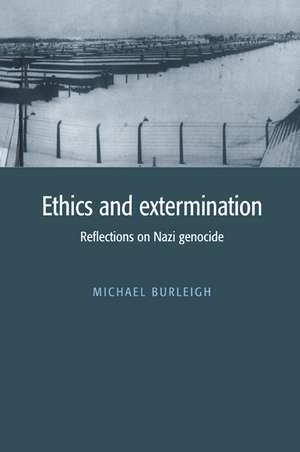 Ethics and Extermination: Reflections on Nazi Genocide de Michael Burleigh