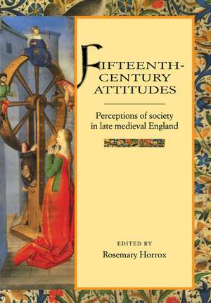 Fifteenth-Century Attitudes: Perceptions of Society in Late Medieval England de Rosemary Horrox