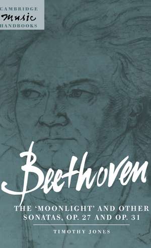 Beethoven: The 'Moonlight' and other Sonatas, Op. 27 and Op. 31 de Timothy Jones