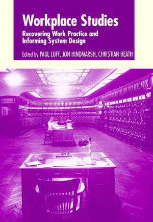 Workplace Studies: Recovering Work Practice and Informing System Design de Paul Luff