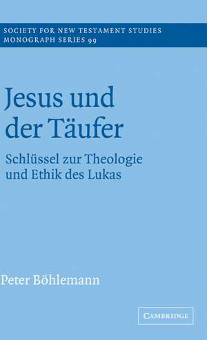 Jesus und der Täufer: Schlüssel zur Theologie und Ethik des Lukas de Peter Böhlemann