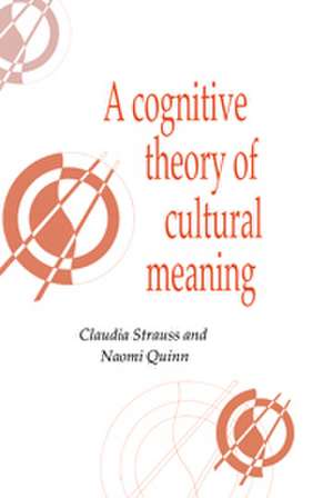 A Cognitive Theory of Cultural Meaning de Claudia Strauss