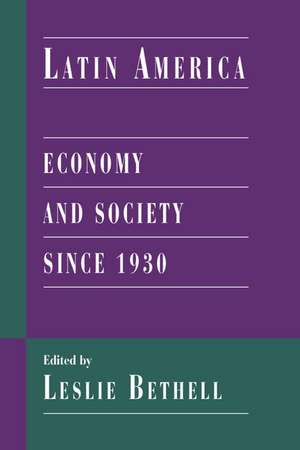 Latin America: Economy and Society since 1930 de Leslie Bethell