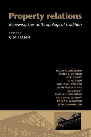 Property Relations: Renewing the Anthropological Tradition de C. M. Hann