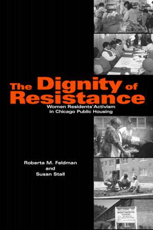 The Dignity of Resistance: Women Residents' Activism in Chicago Public Housing de Roberta M. Feldman