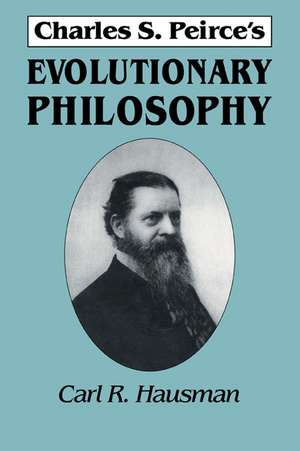 Charles S. Peirce's Evolutionary Philosophy de Carl R. Hausman