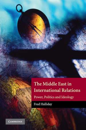 The Middle East in International Relations: Power, Politics and Ideology de Fred Halliday