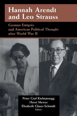 Hannah Arendt and Leo Strauss: German Émigrés and American Political Thought after World War II de Peter Graf Kielmansegg