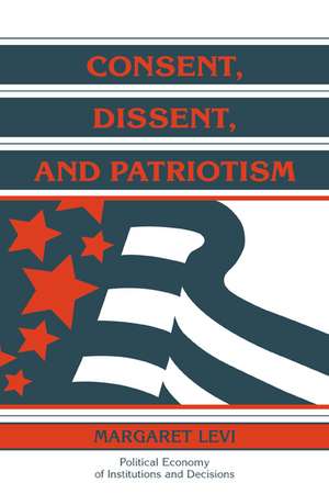 Consent, Dissent, and Patriotism de Margaret Levi