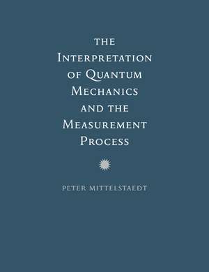 The Interpretation of Quantum Mechanics and the Measurement Process de Peter Mittelstaedt