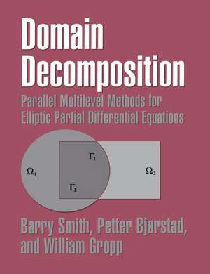 Domain Decomposition: Parallel Multilevel Methods for Elliptic Partial Differential Equations de Barry Smith