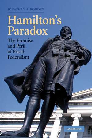 Hamilton's Paradox: The Promise and Peril of Fiscal Federalism de Jonathan A. Rodden