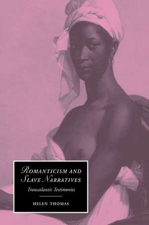 Romanticism and Slave Narratives: Transatlantic Testimonies de Helen Thomas