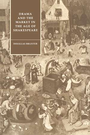 Drama and the Market in the Age of Shakespeare de Douglas Bruster