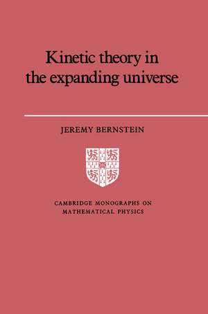 Kinetic Theory in the Expanding Universe de Jeremy Bernstein