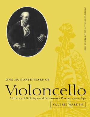 One Hundred Years of Violoncello: A History of Technique and Performance Practice, 1740–1840 de Valerie Walden