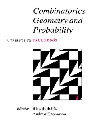 Combinatorics, Geometry and Probability: A Tribute to Paul Erdös de Béla Bollobás