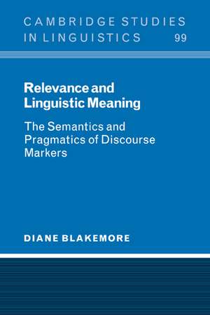 Relevance and Linguistic Meaning: The Semantics and Pragmatics of Discourse Markers de Diane Blakemore