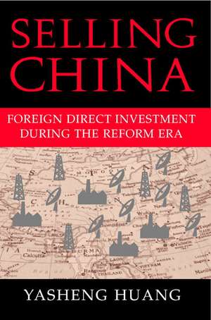 Selling China: Foreign Direct Investment during the Reform Era de Yasheng Huang