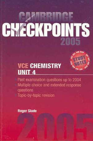 Cambridge Checkpoints VCE Chemistry Unit 4 2005 de Roger Slade