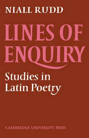 Lines of Enquiry: Studies in Latin Poetry de Niall Rudd