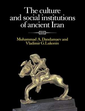 The Culture and Social Institutions of Ancient Iran de Muhammad A. Dandamaev