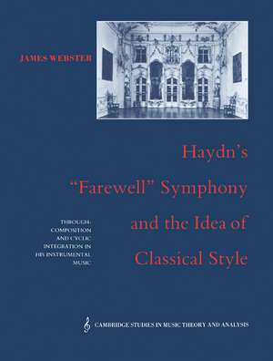 Haydn's 'Farewell' Symphony and the Idea of Classical Style: Through-Composition and Cyclic Integration in his Instrumental Music de James Webster