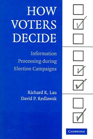 How Voters Decide: Information Processing in Election Campaigns de Richard R. Lau