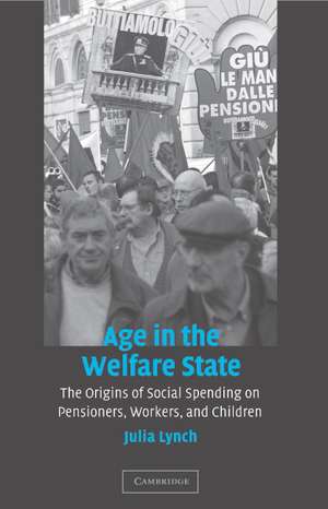 Age in the Welfare State: The Origins of Social Spending on Pensioners, Workers, and Children de Julia Lynch