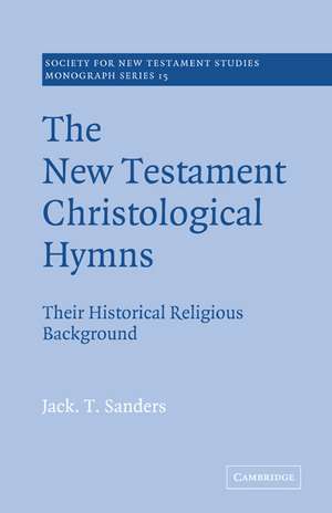 The New Testament Christological Hymns: Their Historical Religious Background de Jack T. Sanders