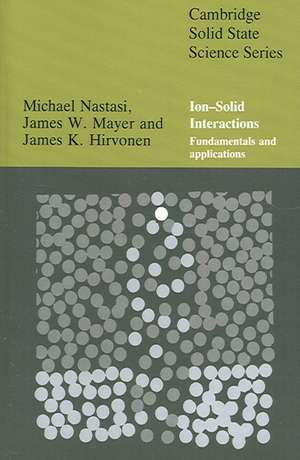 Ion-Solid Interactions: Fundamentals and Applications de Michael Nastasi