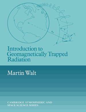 Introduction to Geomagnetically Trapped Radiation de Martin Walt