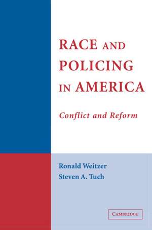 Race and Policing in America: Conflict and Reform de Ronald Weitzer