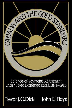 Canada and the Gold Standard: Balance of Payments Adjustment under Fixed Exchange Rates, 1871–1913 de Trevor J. O. Dick