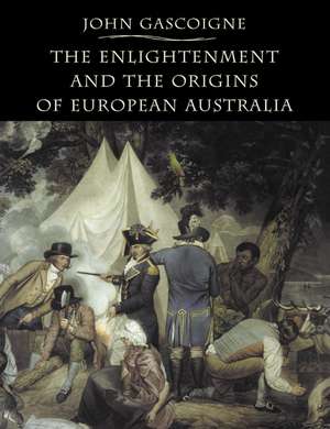 The Enlightenment and the Origins of European Australia de John Gascoigne