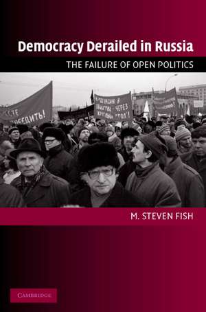 Democracy Derailed in Russia: The Failure of Open Politics de M. Steven Fish