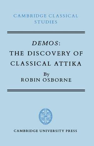 Demos: The Discovery of Classical Attika de Robin Osborne