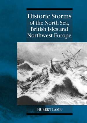 Historic Storms of the North Sea, British Isles and Northwest Europe de Hubert Lamb