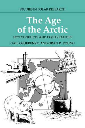 The Age of the Arctic: Hot Conflicts and Cold Realities de Gail Osherenko