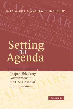 Setting the Agenda: Responsible Party Government in the U.S. House of Representatives de Gary W. Cox