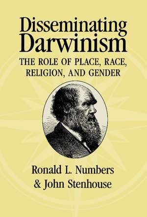 Disseminating Darwinism: The Role of Place, Race, Religion, and Gender de Ronald L. Numbers