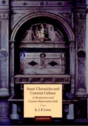 Nuns' Chronicles and Convent Culture in Renaissance and Counter-Reformation Italy de K. J. P. Lowe