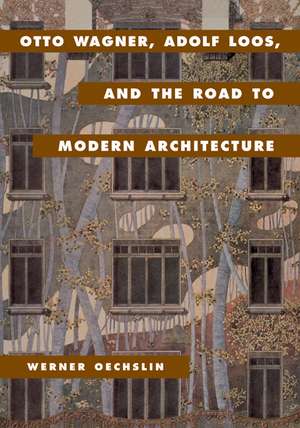 Otto Wagner, Adolf Loos, and the Road to Modern Architecture de Werner Oechslin