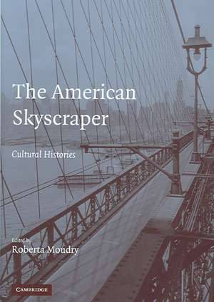 The American Skyscraper: Cultural Histories de Roberta Moudry