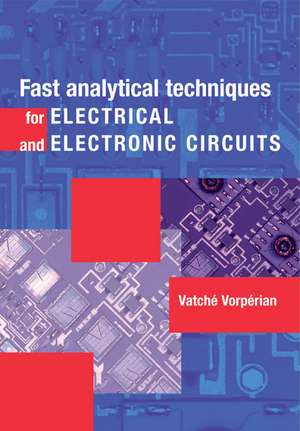 Fast Analytical Techniques for Electrical and Electronic Circuits de Vatché Vorpérian